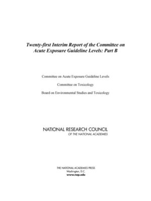 cover image of Twenty-first Interim Report of the Committee on Acute Exposure Guideline Levels, Part B